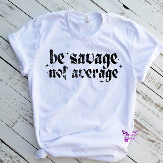 Be savage, not average tee